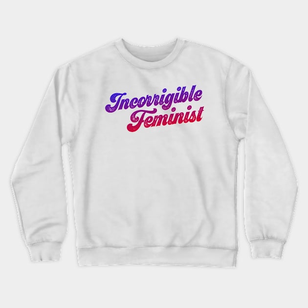 You know who you are: Incorrigible Feminist (red, purple, blue gradient text, retro 70s letters) Crewneck Sweatshirt by Ofeefee